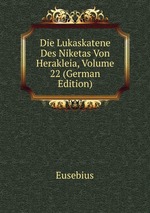 Die Lukaskatene Des Niketas Von Herakleia, Volume 22 (German Edition)