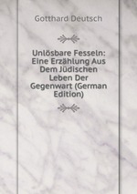 Unlsbare Fesseln: Eine Erzhlung Aus Dem Jdischen Leben Der Gegenwart (German Edition)