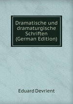 Dramatische und dramaturgische Schriften (German Edition)