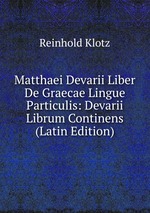 Matthaei Devarii Liber De Graecae Lingue Particulis: Devarii Librum Continens (Latin Edition)
