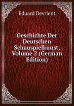 Geschichte Der Deutschen Schauspielkunst, Volume 2 (German Edition)