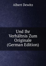 Und Ihr Verhltnis Zum Originale (German Edition)