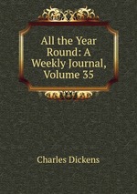 All the Year Round: A Weekly Journal, Volume 35