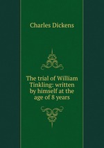 The trial of William Tinkling: written by himself at the age of 8 years