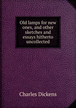 Old lamps for new ones, and other sketches and essays hitherto uncollected