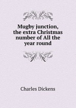 Mugby junction, the extra Christmas number of All the year round