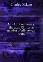 Mrs. Lirriper`s legacy, the extra Christmas number of All the year round