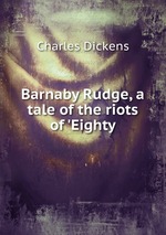 Barnaby Rudge, a tale of the riots of `Eighty