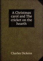 A Christmas carol and The cricket on the hearth