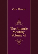 The Atlantic Monthly, Volume 47