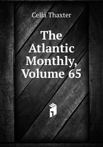 The Atlantic Monthly, Volume 65