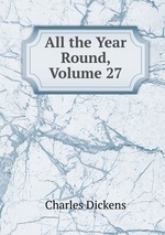 All the Year Round, Volume 27