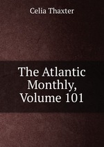 The Atlantic Monthly, Volume 101