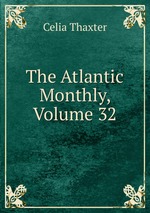The Atlantic Monthly, Volume 32