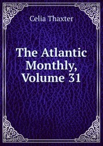 The Atlantic Monthly, Volume 31