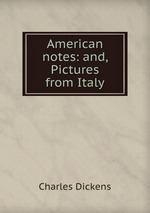 American notes: and, Pictures from Italy