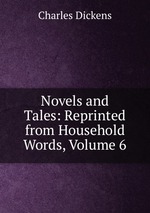 Novels and Tales: Reprinted from Household Words, Volume 6