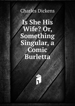 Is She His Wife? Or, Something Singular, a Comic Burletta