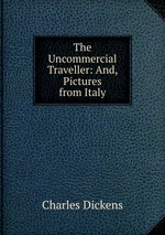 The Uncommercial Traveller: And, Pictures from Italy