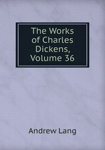 The Works of Charles Dickens, Volume 36