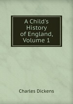 A Child`s History of England, Volume 1