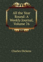 All the Year Round: A Weekly Journal, Volume 76
