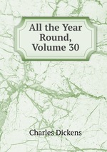 All the Year Round, Volume 30
