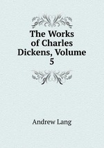 The Works of Charles Dickens, Volume 5