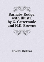 Barnaby Rudge. with Illustr. by G. Cattermole and H.K. Browne