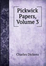 Pickwick Papers, Volume 3