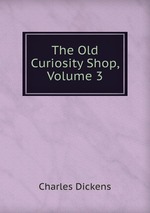 The Old Curiosity Shop, Volume 3