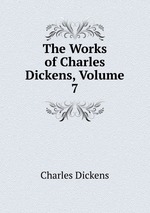 The Works of Charles Dickens, Volume 7