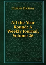 All the Year Round: A Weekly Journal, Volume 26