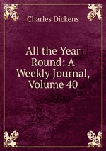 All the Year Round: A Weekly Journal, Volume 40