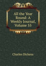All the Year Round: A Weekly Journal, Volume 55