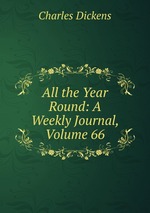 All the Year Round: A Weekly Journal, Volume 66