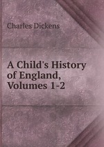 A Child`s History of England, Volumes 1-2