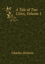 A Tale of Two Cities, Volume 1