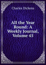 All the Year Round: A Weekly Journal, Volume 45