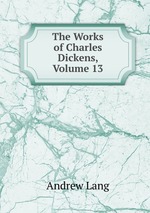 The Works of Charles Dickens, Volume 13