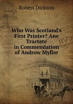Who Was Scotland`s First Printer? Ane Tractate in Commendation of Androw Myllar