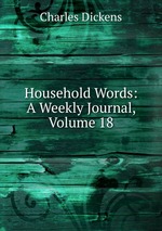 Household Words: A Weekly Journal, Volume 18