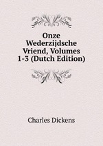 Onze Wederzijdsche Vriend, Volumes 1-3 (Dutch Edition)