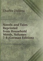 Novels and Tales Reprinted from Household Words, Volumes 7-8 (German Edition)