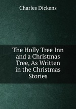 The Holly Tree Inn and a Christmas Tree, As Written in the Christmas Stories