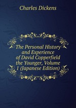 The Personal History and Experience of David Copperfield the Younger, Volume 1 (Japanese Edition)