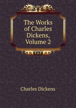 The Works of Charles Dickens, Volume 2