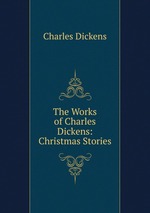 The Works of Charles Dickens: Christmas Stories