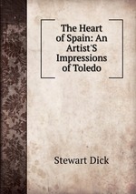 The Heart of Spain: An Artist`S Impressions of Toledo