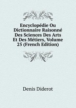 Encyclopdie Ou Dictionnaire Raisonn Des Sciences Des Arts Et Des Mtiers, Volume 25 (French Edition)